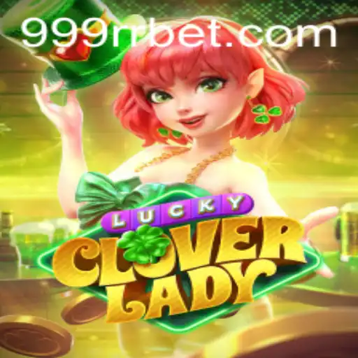 Explorando o Excitante Mundo de LuckyCloverLady no 999RRBet
